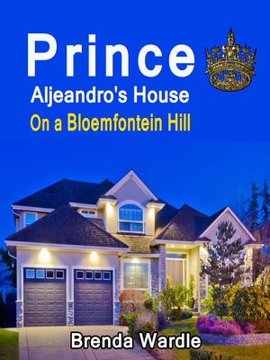 cover image of Prince Aljeandro's House on a Bloemfontein Hill